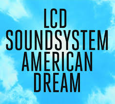2017 LCD Soundsystem American Dream